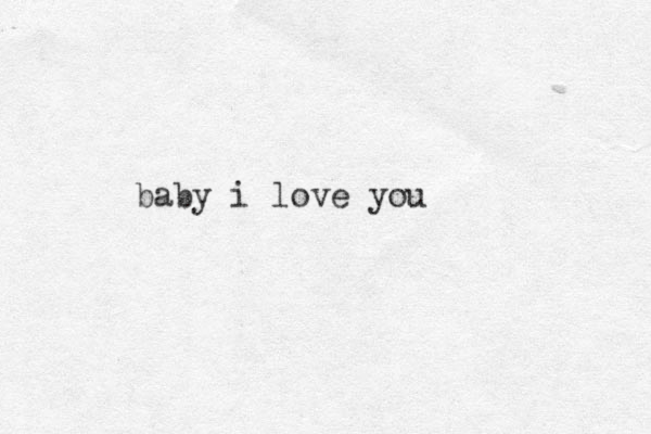 baby i love you 