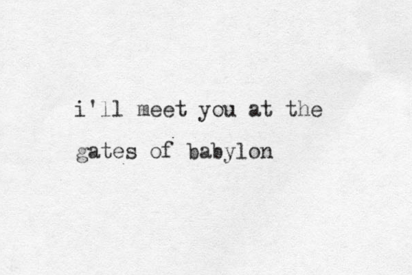 i'll meet you at the gates of babylon