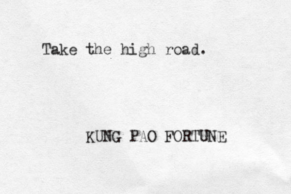 Take the high road. KUNG PAO FORTUNE