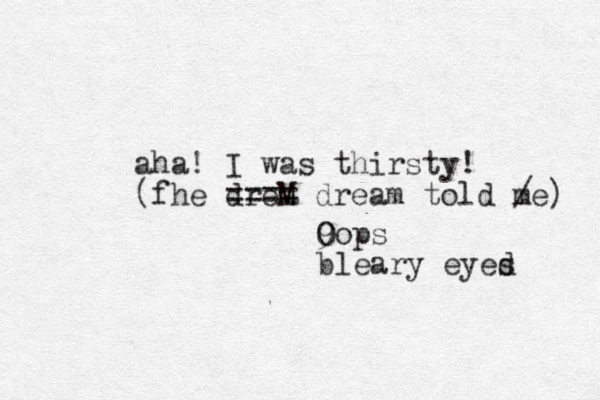 aha! I was thirsty! (fhe dreM ==== dream told me) / 9 Oops bleary eyes d 