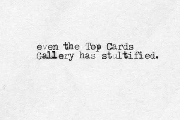 even the Top Cards Gallery has stultified. 