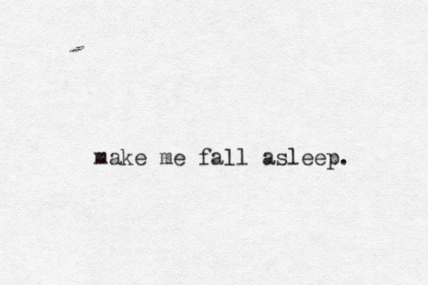 make me fall asleep.