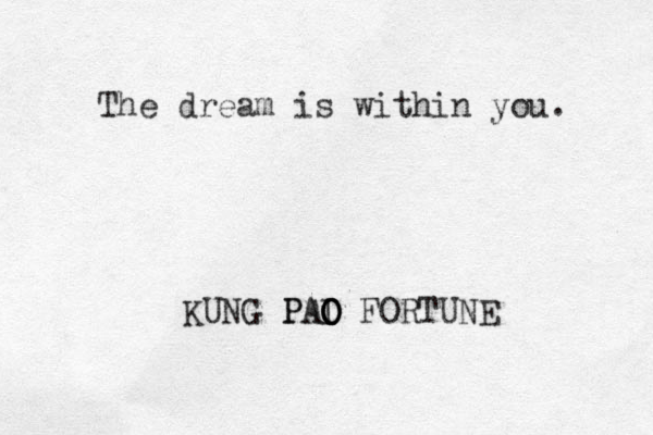 The dream is within you. KUNG PAI O A P O O O FORTUNE 