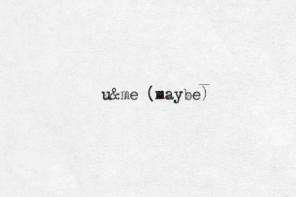 u&me (maybe)
