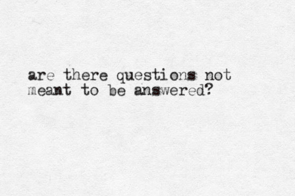 are there questions not meant to be answered? 