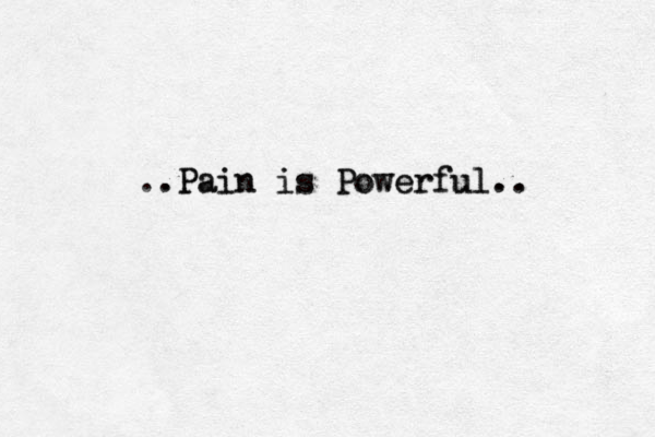 Pain is Powerful.. . ..Pain is Powerful.. 