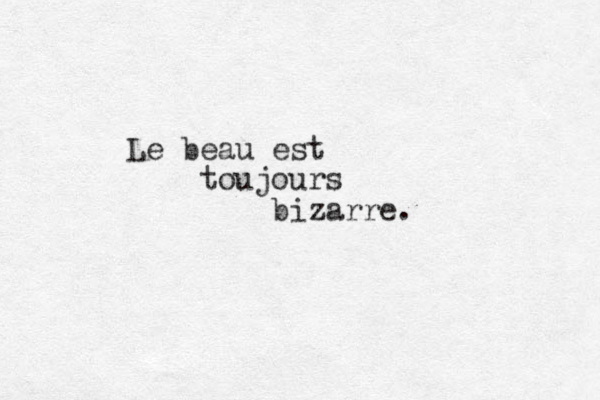 Le beau est toujours bizarre.