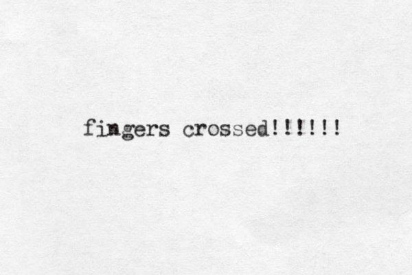 fingers crossed!!!!!! 