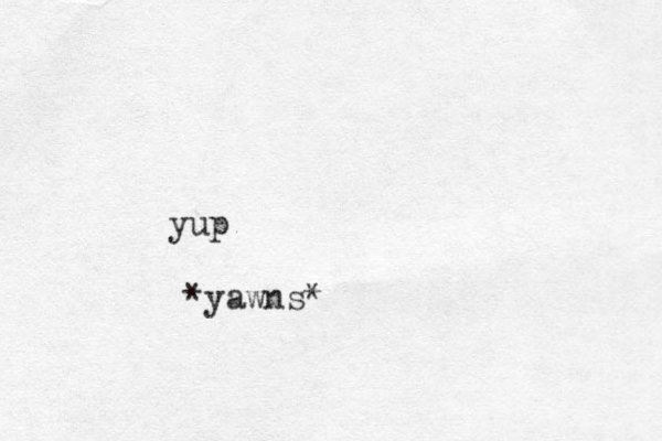 yup *yawns*
