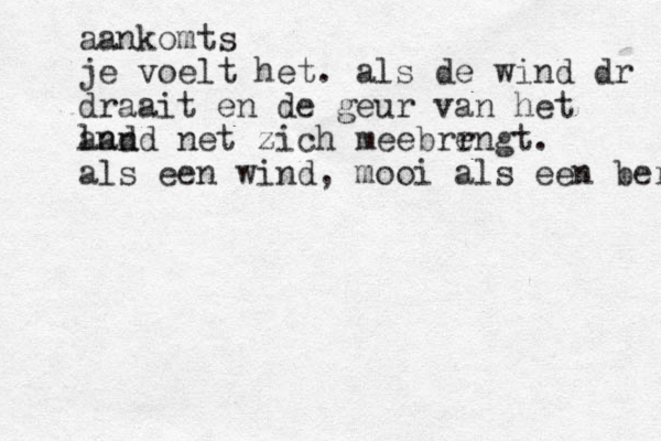 aankomts je voelt het. als de wind dr draait en de geur van het and land net zich meebrr engt. als een wind, mooi als een berg 