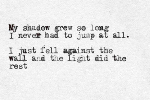 My shadow grew so long I never had to jump at all. I just fell against the wall and the light did the rest