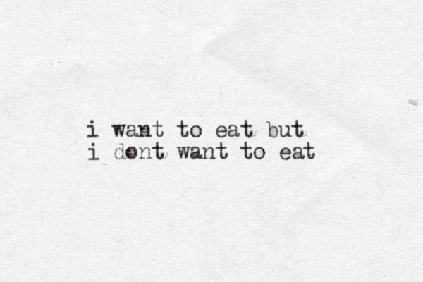 i want to eat but i dont want to eat