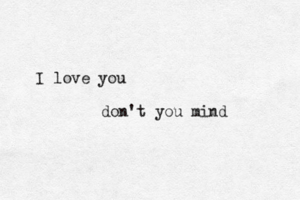 I love you don't you mind 