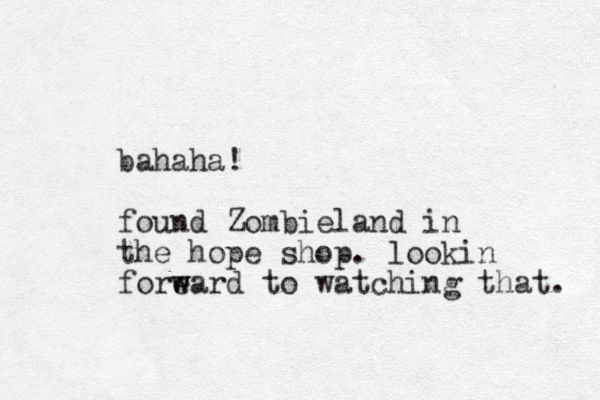 bahaha! found Zombieland in the hope shop. lookin foreard to w w watc hing that. 