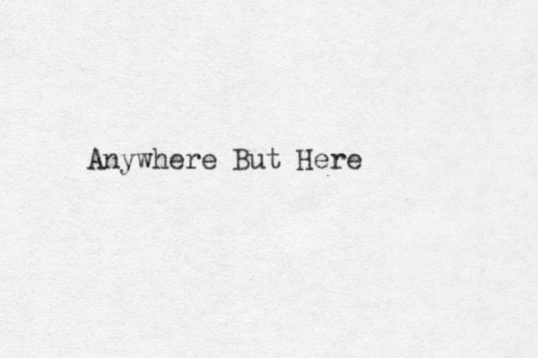 Anywhere But Here 