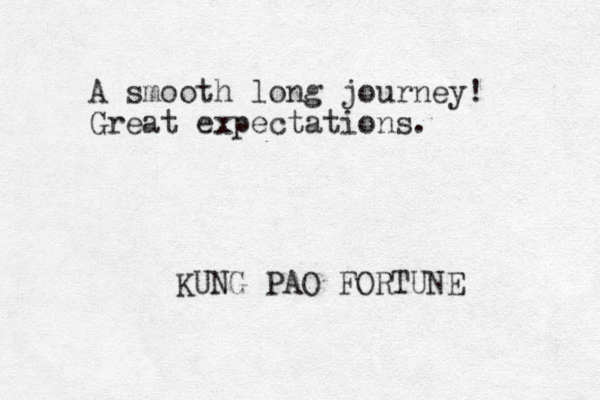 A smooth long journey! Great expectations. KUNG PAO FORTUNE 