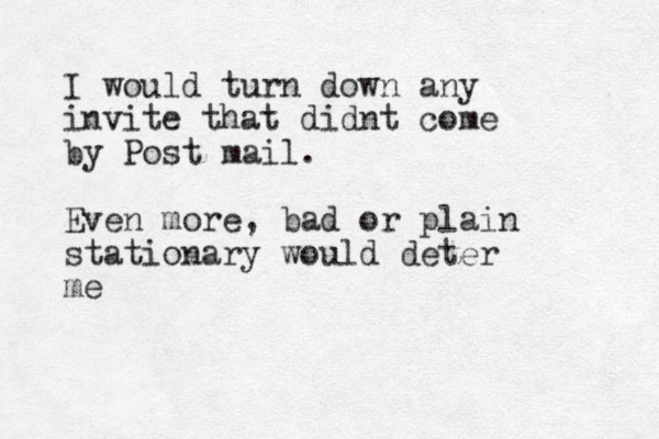 I would turn down any invite that didnt come by Post mail. Even more, bad or plain stationary would deter me 
