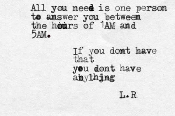 All you neee d d is one person to answer you between the hoirs i ou u of 1AM and 5AM. If you dont have that you dont have abythjng l n i L.R