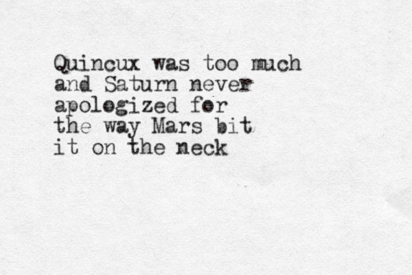 Quincux was too much and Saturn never apologized for the way Mars bit it on the neck