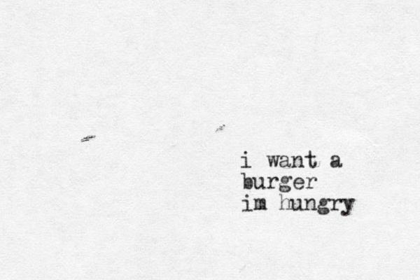 i want a burger im hungry 