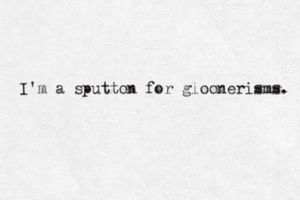 I'm a sputton for gloonerisms. 