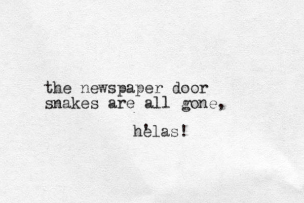 the newspaper door snakes are all gone, helas! ' 