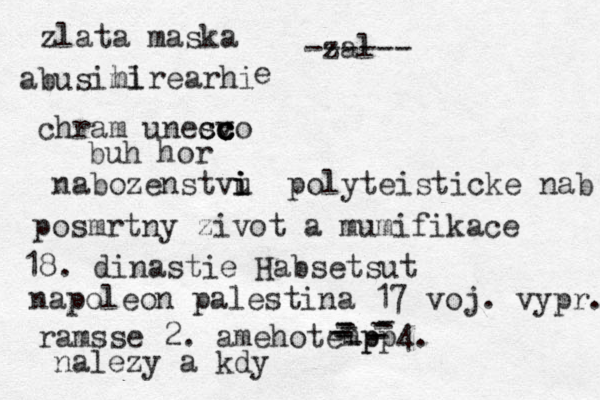 hirearhi e buh hor nabozenstvu i i i polyteisticke nab posmrtny zivot a mumifikace 18. dinastie Habsetsut napoleon palestina 17 voj. vypr. ramsse 2. amehotem p pp4. - - - - - - - - - - - - nalezy a kdy zal ------ zlata maska abusiml chram unesvo c sc c c c