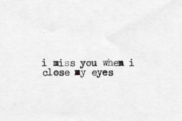 i miss you when i close my eyes