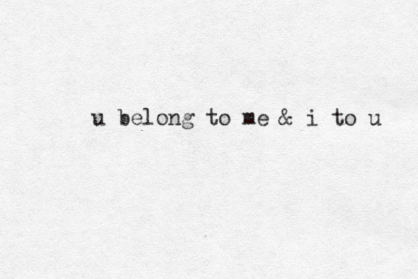 u belong to me & i to u 