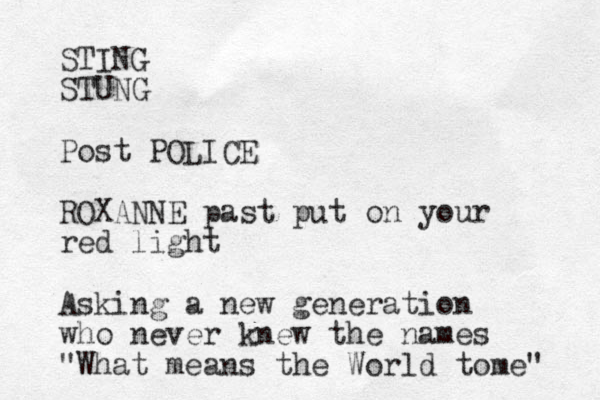 STING STUNG Post POLICE ROXANNE past put on your red light Asking a new generation who never knew the names "What means the World tome" 