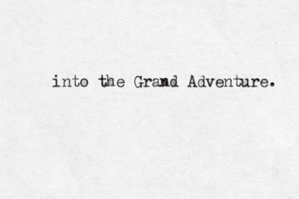 into the Grand Adventure. 