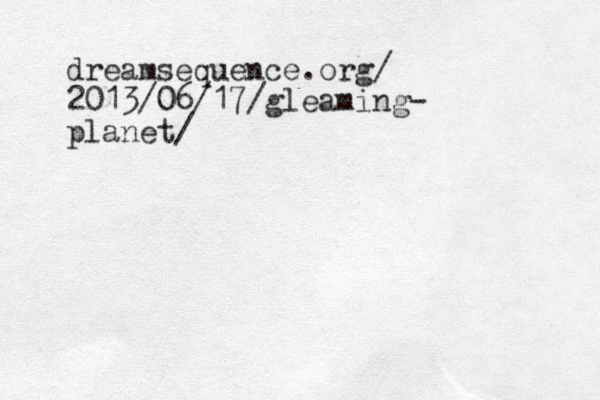 dreamsequence.org/ 2013/06/17/gleaming- planet/