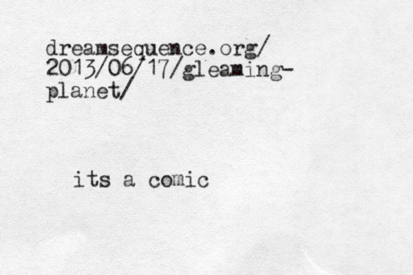 dreamsequence.org/ 2013/06/17/gleaming- planet/ its a comic