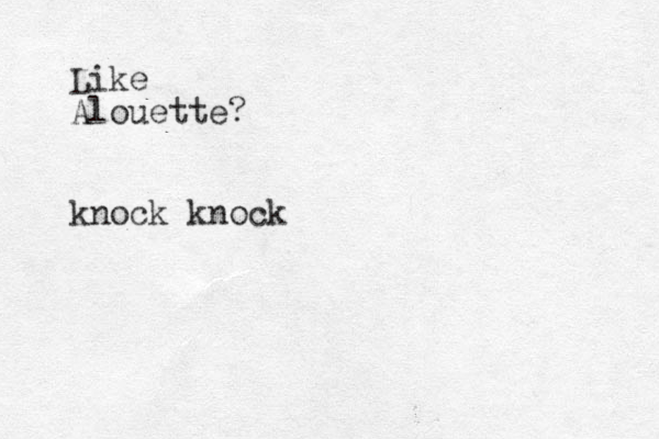 Like Alouette? knock knock 