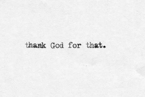 thank God for that.
