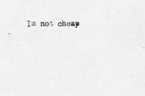 Im not cheap 