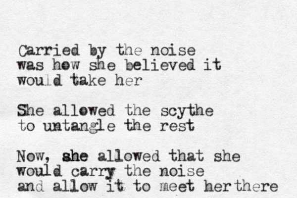 Carried by the noise was how she believed it would take her She allowed the scythe to untangle the rest Now, ahe s she allowed that she would carry the noise and allow it to meet her there 