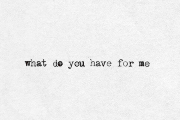 what do you have for me