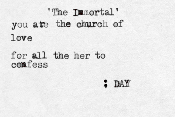 'The Immortal' you ate r the church of love for all the her to confess : ; DAY
