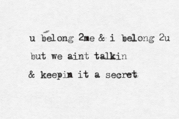 u belong 2me & i belong 2u but we aint talkin & keepin it a secret