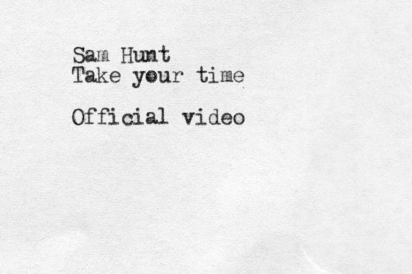 Sam Hunt Take your time Official video