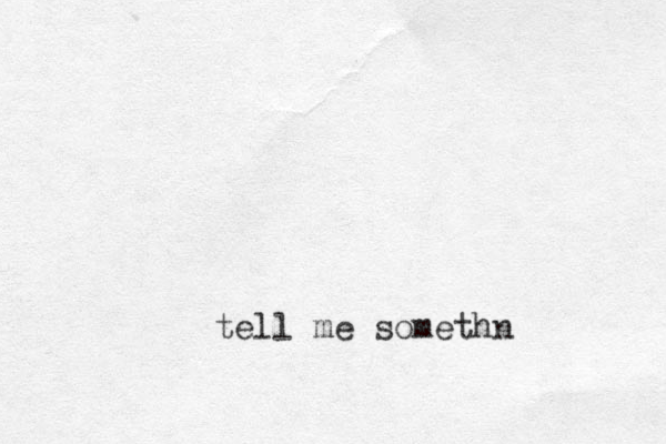 tell me somethn