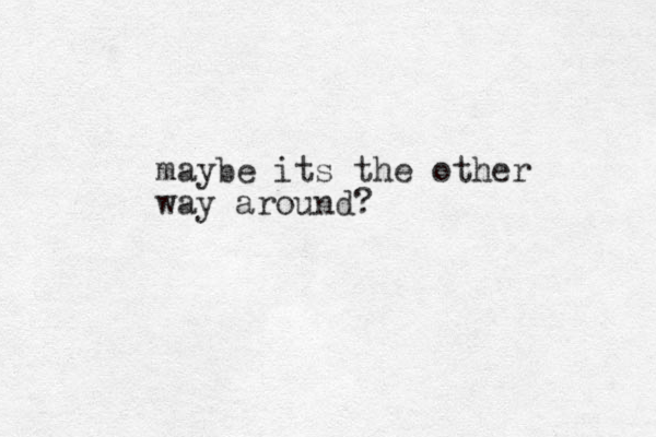 maybe its the other way around?