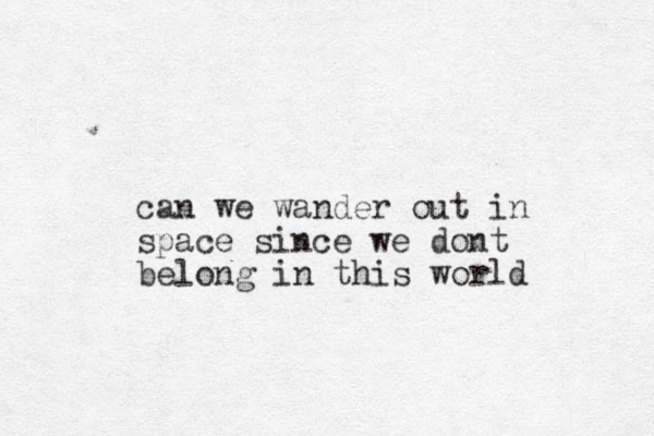 can we wander out i n space since we dont belong in this world