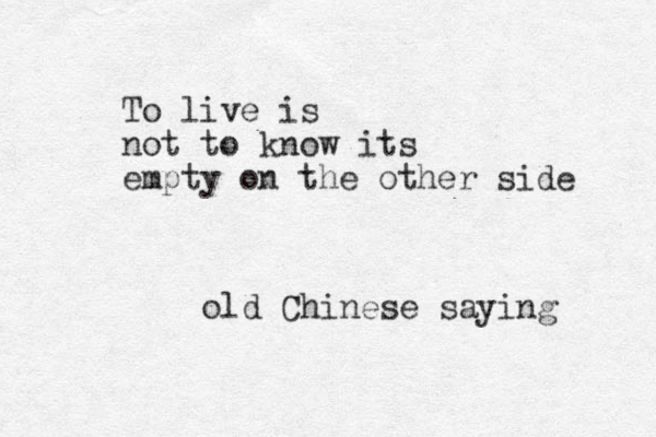 To live is not to know its empty on the other side old Chinese saying 