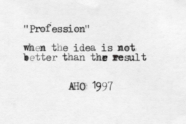"Profession" when the idea is not better than thr e result AHO 1997 