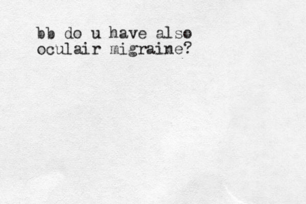 bb do u have also oculair migraine?