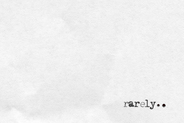 rarely.. 