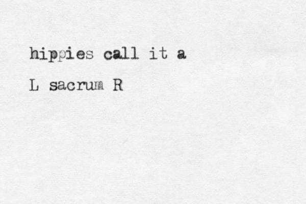 hippies call it a L sacrum R