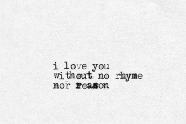 i love you without no rhyme nor reason